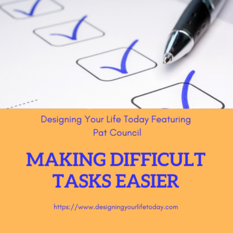Making Difficult Tasks Easier - Designing Your Life Today