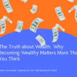 Why be wealthy – benefits of wealth and abundance mindset